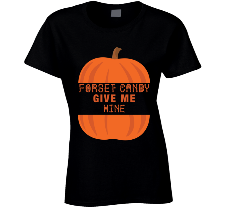 Forget Candy Give Me Wine Funny Halloween T Shirt Costume Custom Personalized Ladies T Shirt Forget Candy Give Me Wine Funny Halloween T Shirt Costume Custom Personalized Ladies T Shirt