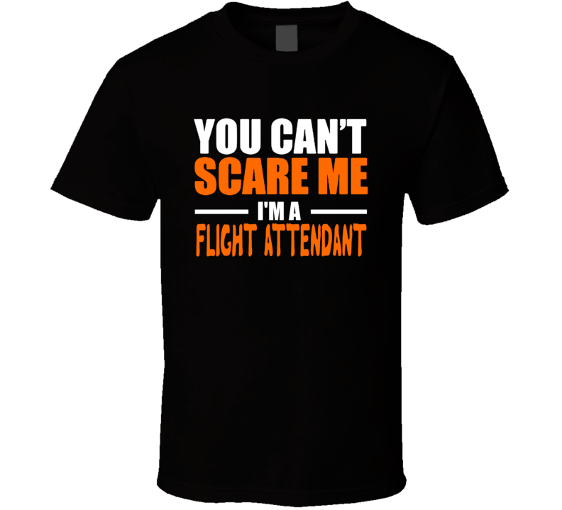 You Can't Scare Me I'm A Flight Attendant Funny Halloween Costume Custom Personalized T Shirt You Can't Scare Me I'm A Flight Attendant Funny Halloween Costume Custom Personalized T Shirt