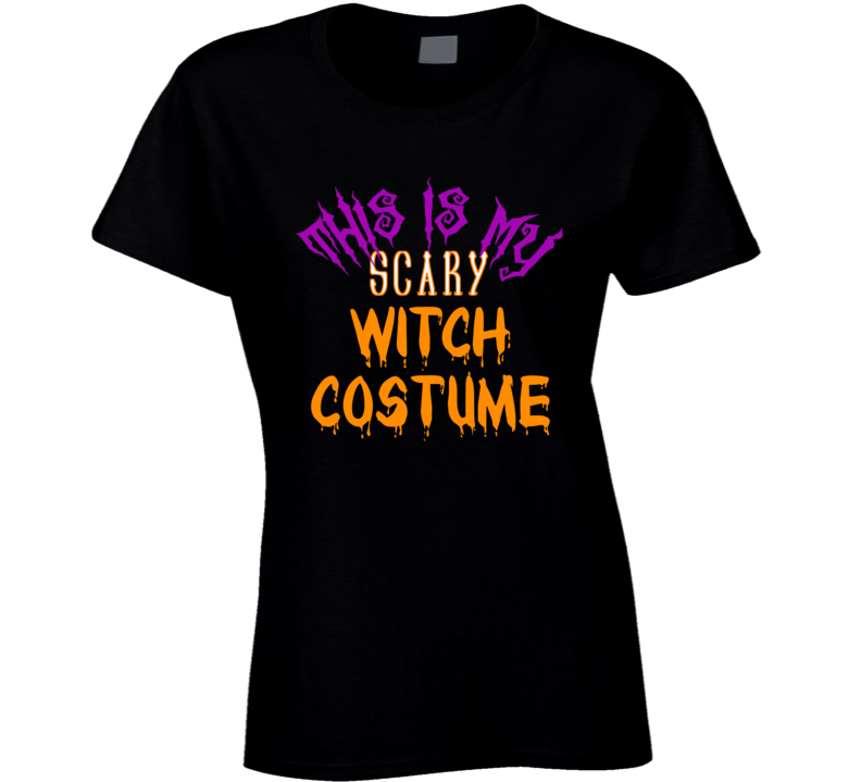 This Is My Scary Witch Costume Funny Halloween Custom Personalized Ladies T Shirt This Is My Scary Witch Costume Funny Halloween Custom Personalized Ladies T Shirt