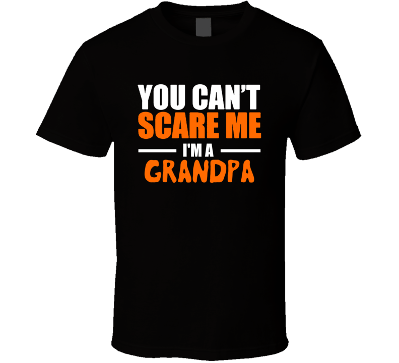 You Can't Scare Me I'm A Grandpa Funny Halloween T Shirt Costume Custom Personalized T Shirt You Can't Scare Me I'm A Grandpa Funny Halloween T Shirt Costume Custom Personalized T Shirt