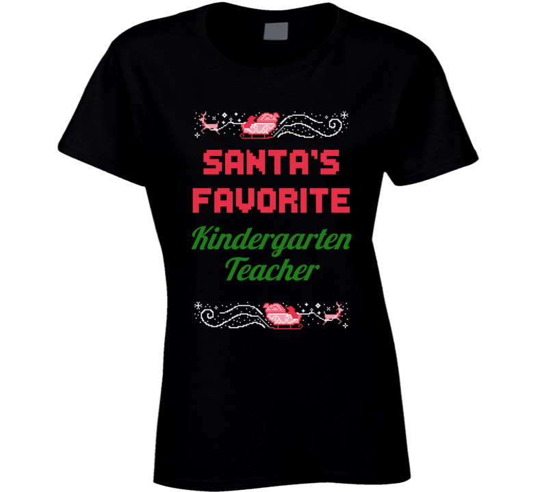 Santa's Favorite Kindergarten Teacher Sleigh Funny T Shirt Gift Ladies T Shirt Santa's Favorite Kindergarten Teacher Sleigh Funny T Shirt Gift Ladies T Shirt