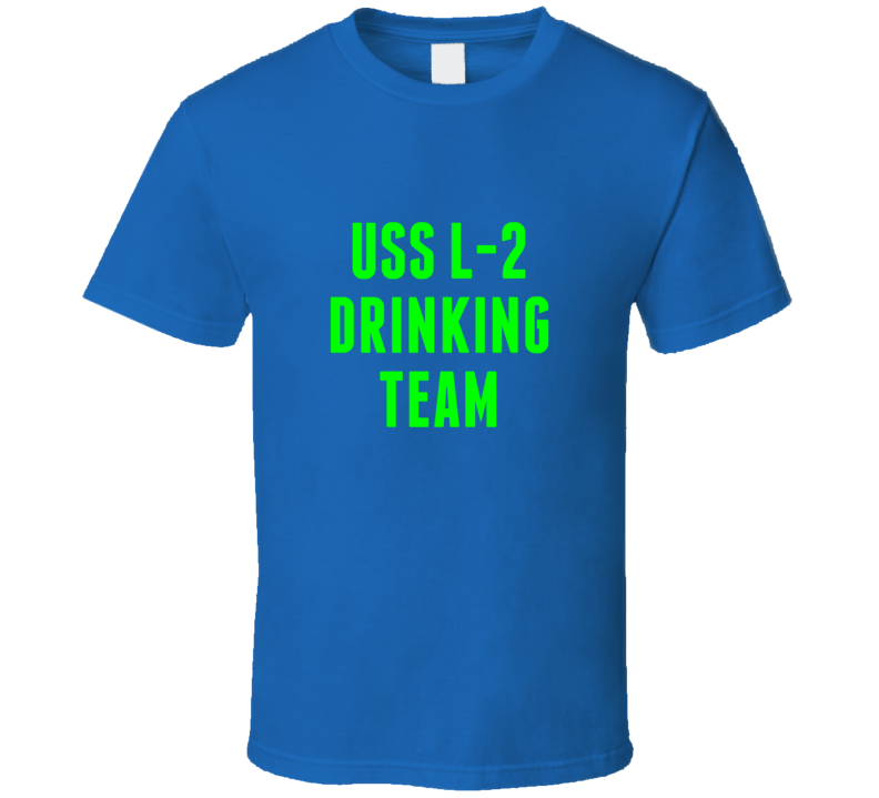 Uss L-2 Drinking Team Navy Ship T Shirt Uss L-2 Drinking Team Navy Ship T Shirt