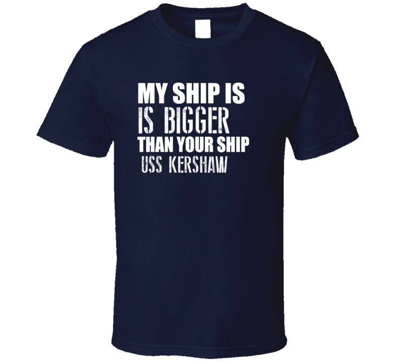 USS Kershaw Is Bigger Than Yours Funny Ship T Shirt