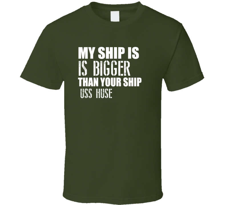 USS Huse Is Bigger Than Yours Funny Ship T Shirt USS Huse Is Bigger Than Yours Funny Ship T Shirt
