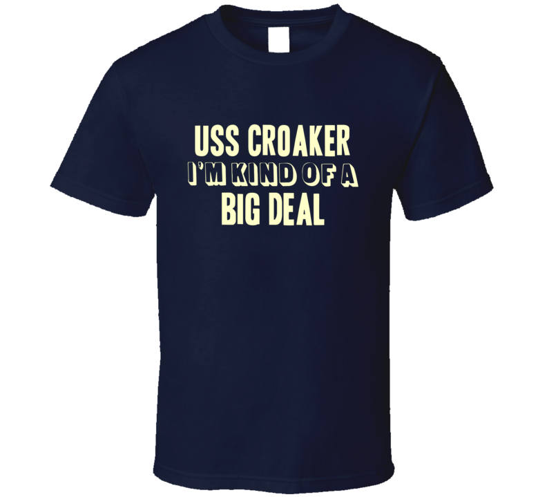 USS Croaker Im Kind Of A Big Deal US Navy T Shirt