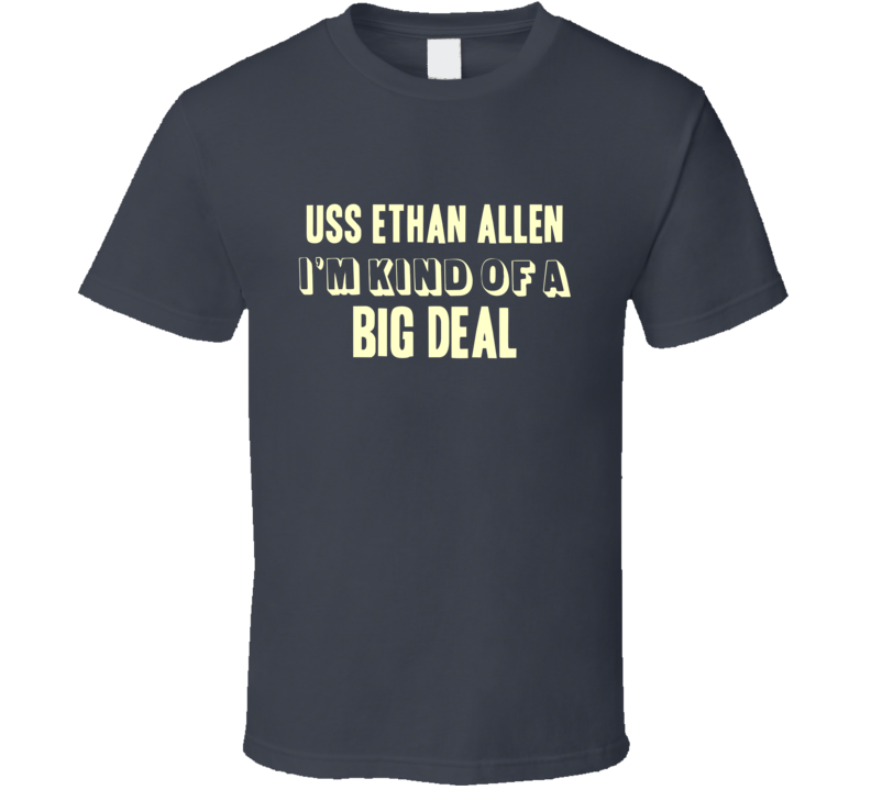 USS Ethan Allen Im Kind Of A Big Deal US Navy T Shirt