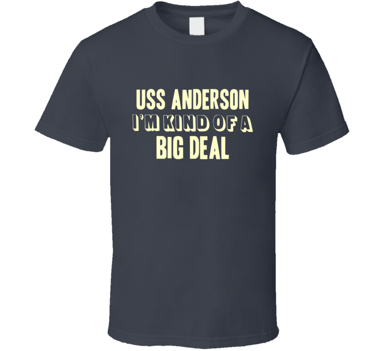 USS Anderson Im Kind Of A Big Deal US Navy T Shirt USS Anderson Im Kind Of A Big Deal US Navy T Shirt