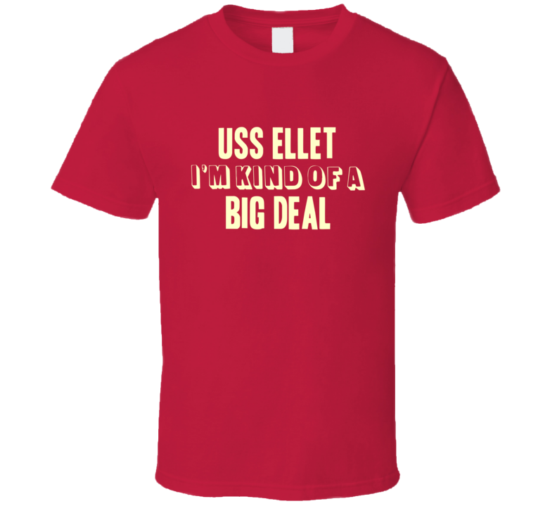 USS Ellet Im Kind Of A Big Deal US Navy T Shirt USS Ellet Im Kind Of A Big Deal US Navy T Shirt