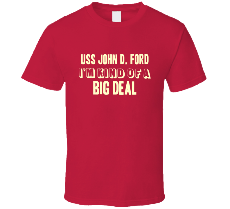 USS John D. Ford Im Kind Of A Big Deal US Navy T Shirt