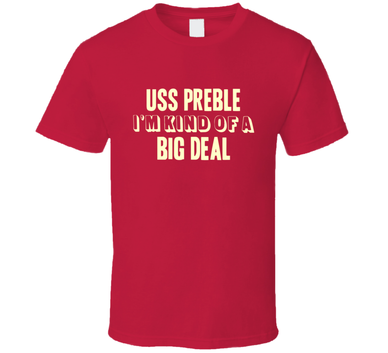 USS Preble Im Kind Of A Big Deal US Navy T Shirt