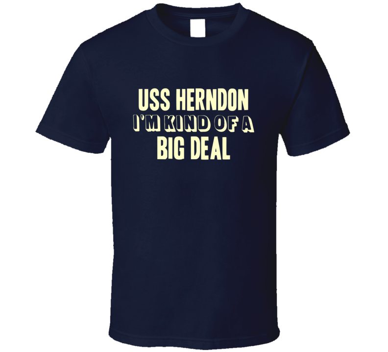 USS Herndon Im Kind Of A Big Deal US Navy T Shirt USS Herndon Im Kind Of A Big Deal US Navy T Shirt