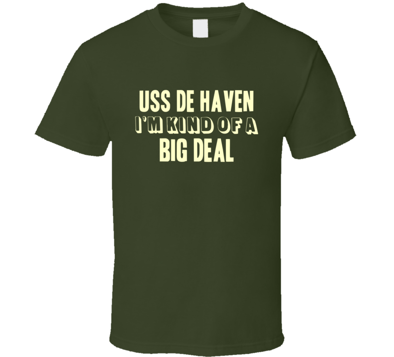 USS De Haven Im Kind Of A Big Deal US Navy T Shirt