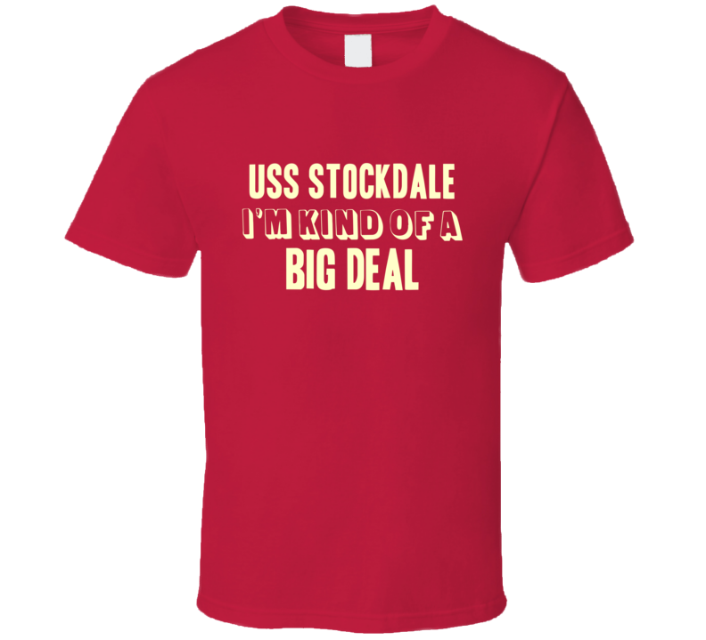 USS Stockdale Im Kind Of A Big Deal US Navy T Shirt