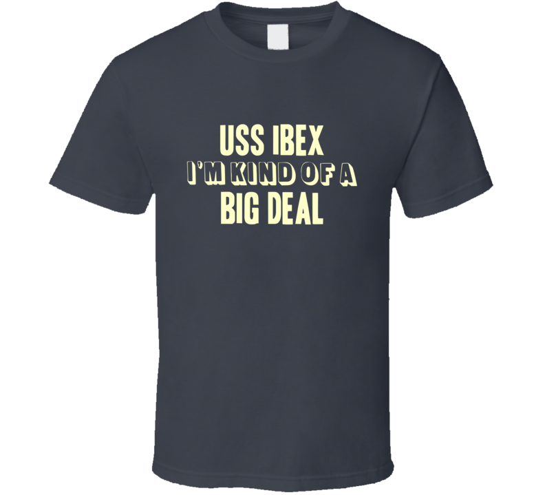 USS Ibex Im Kind Of A Big Deal US Navy T Shirt