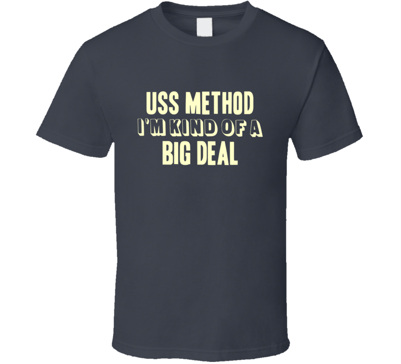 USS Method Im Kind Of A Big Deal US Navy T Shirt