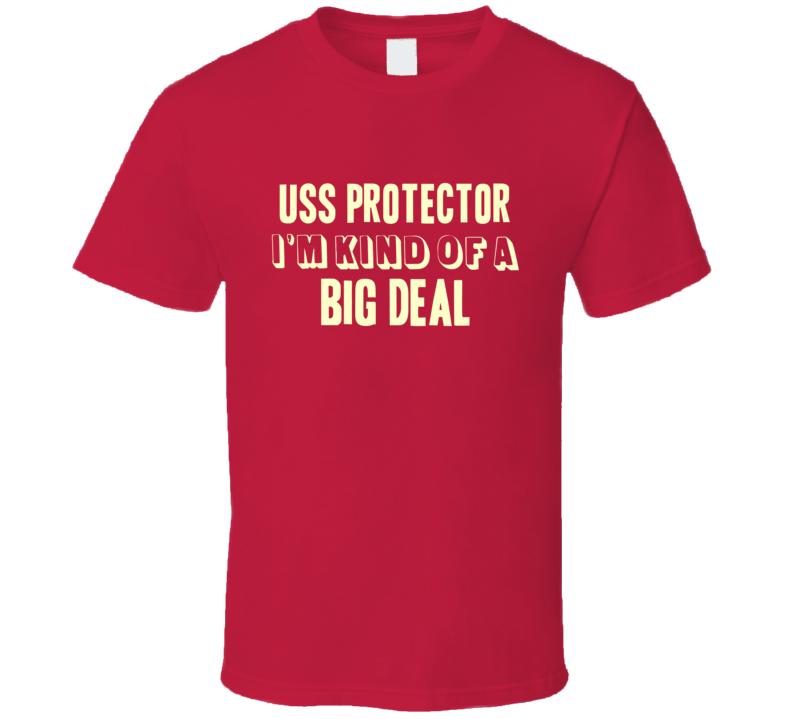 USS Protector Im Kind Of A Big Deal US Navy T Shirt USS Protector Im Kind Of A Big Deal US Navy T Shirt