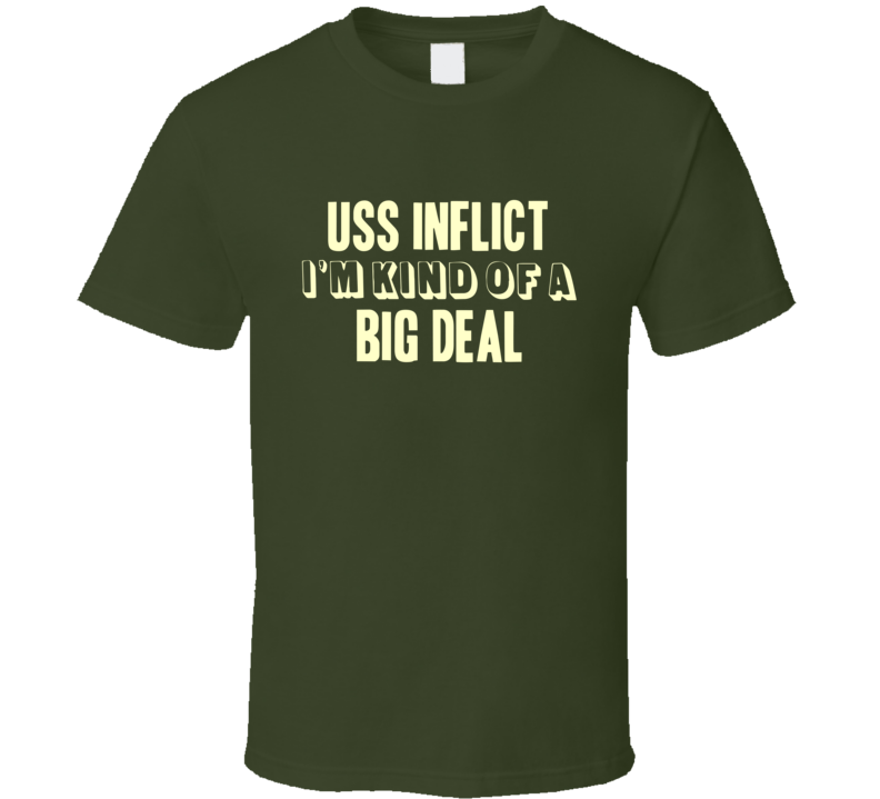 USS Inflict Im Kind Of A Big Deal US Navy T Shirt USS Inflict Im Kind Of A Big Deal US Navy T Shirt