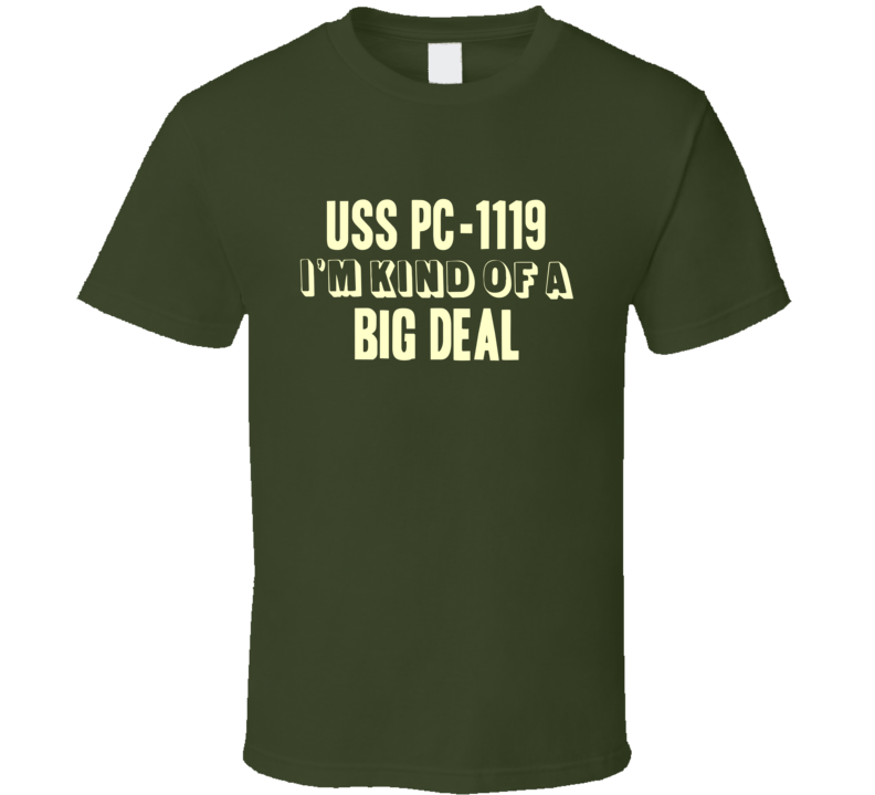 USS PC-1119 Im Kind Of A Big Deal US Navy T Shirt USS PC-1119 Im Kind Of A Big Deal US Navy T Shirt