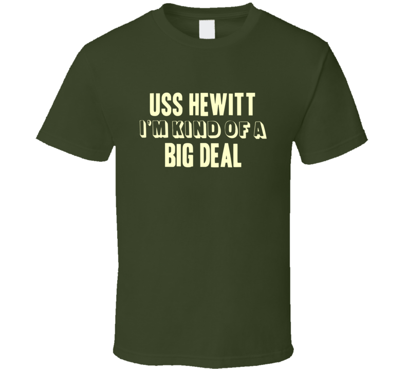 USS Hewitt Im Kind Of A Big Deal US Navy T Shirt USS Hewitt Im Kind Of A Big Deal US Navy T Shirt