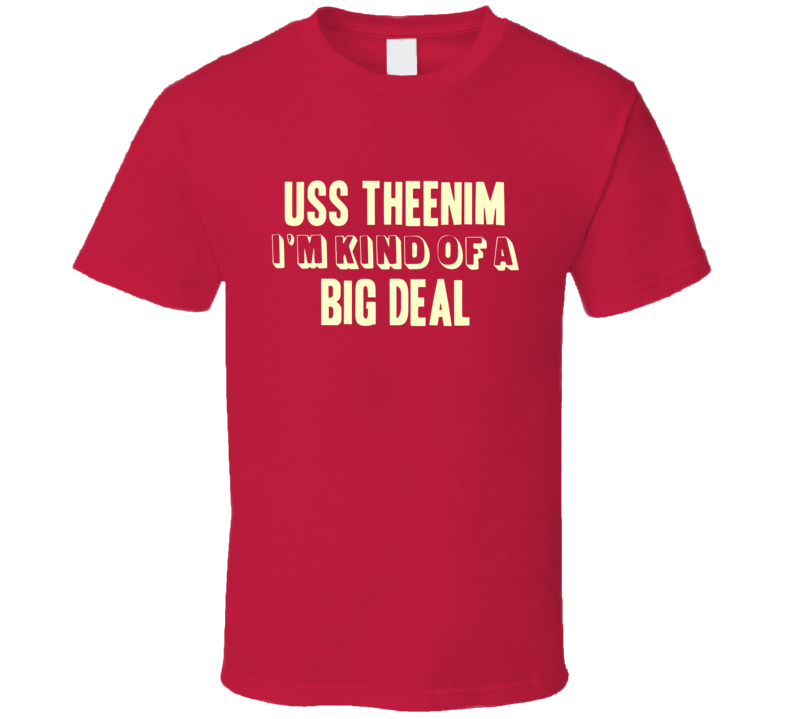 USS Theenim Im Kind Of A Big Deal US Navy T Shirt USS Theenim Im Kind Of A Big Deal US Navy T Shirt