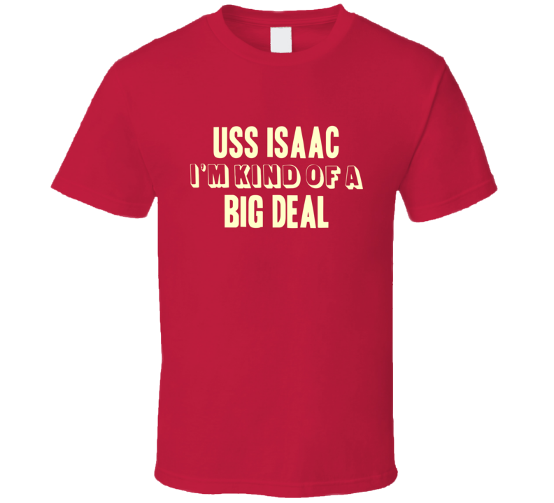 USS Imaac Im Kind Of A Big Deal US Navy T Shirt USS Imaac Im Kind Of A Big Deal US Navy T Shirt