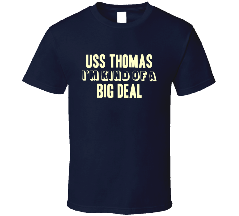 USS Thomas Im Kind Of A Big Deal US Navy T Shirt