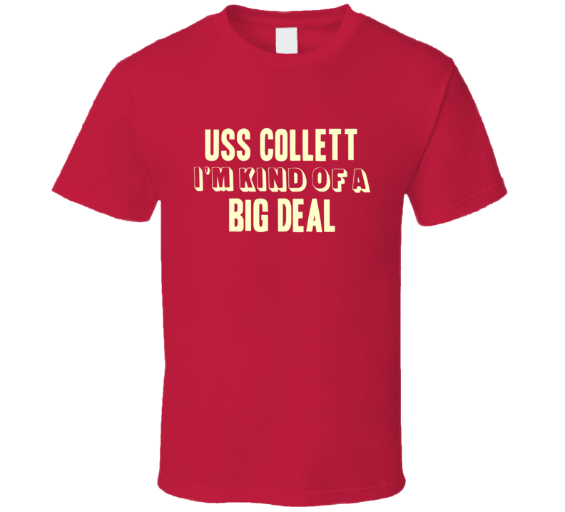 USS Collett Im Kind Of A Big Deal US Navy T Shirt USS Collett Im Kind Of A Big Deal US Navy T Shirt