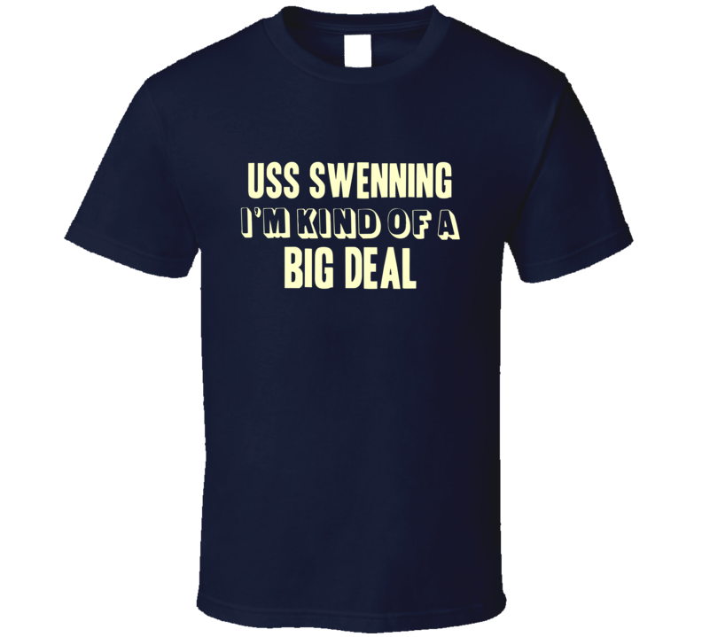 USS Swenning Im Kind Of A Big Deal US Navy T Shirt USS Swenning Im Kind Of A Big Deal US Navy T Shirt