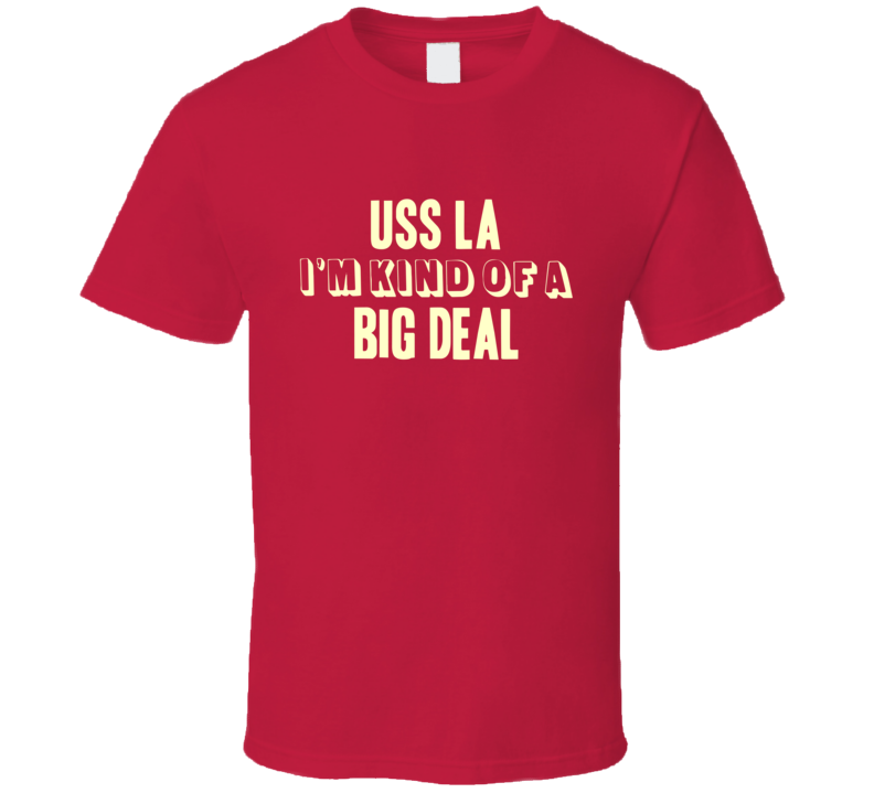 USS La Im Kind Of A Big Deal US Navy T Shirt USS La Im Kind Of A Big Deal US Navy T Shirt