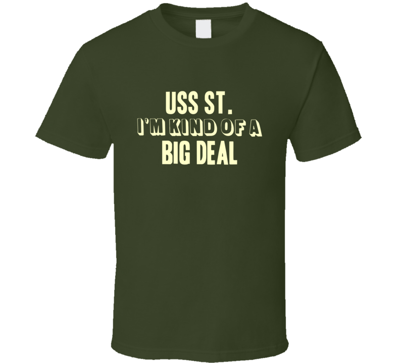 USS St Im Kind Of A Big Deal US Navy T Shirt USS St Im Kind Of A Big Deal US Navy T Shirt
