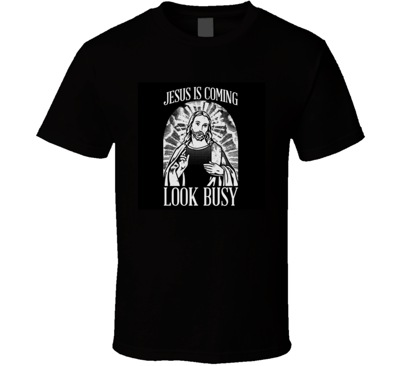 Jesus Is Coming Look Busy Christmas T Shirt Jesus Is Coming Look Busy Christmas T Shirt