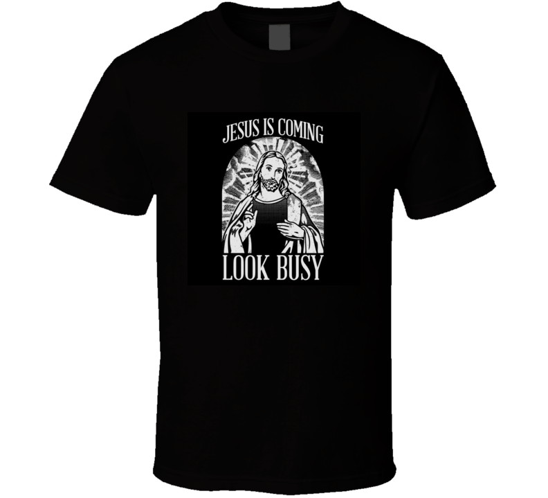 Jesus Is Coming Look Busy Christmas T Shirt