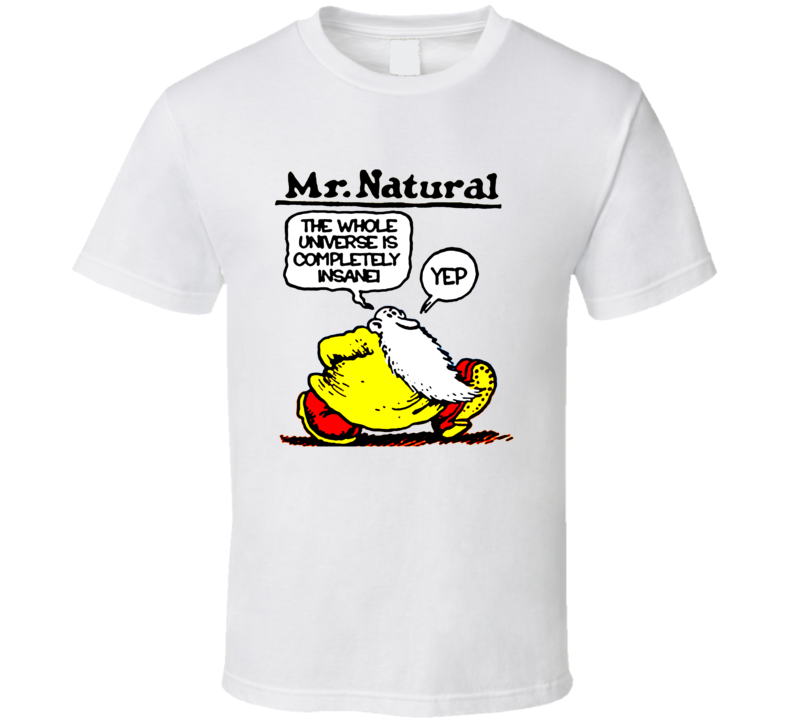 Mr. Natural Robert Crumb The Whole Universe is Completely Insane Retro Comic T Shirt Mr. Natural Robert Crumb The Whole Universe is Completely Insane Retro Comic T Shirt
