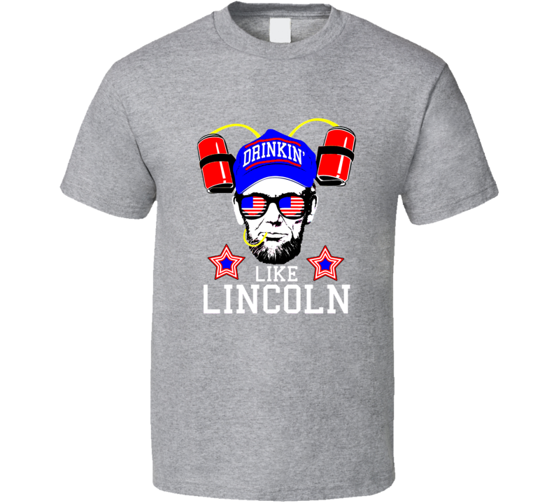 Drinkin' Like Lincoln Funny July 4th Shirt Drinkin' Like Lincoln Funny July 4th Shirt