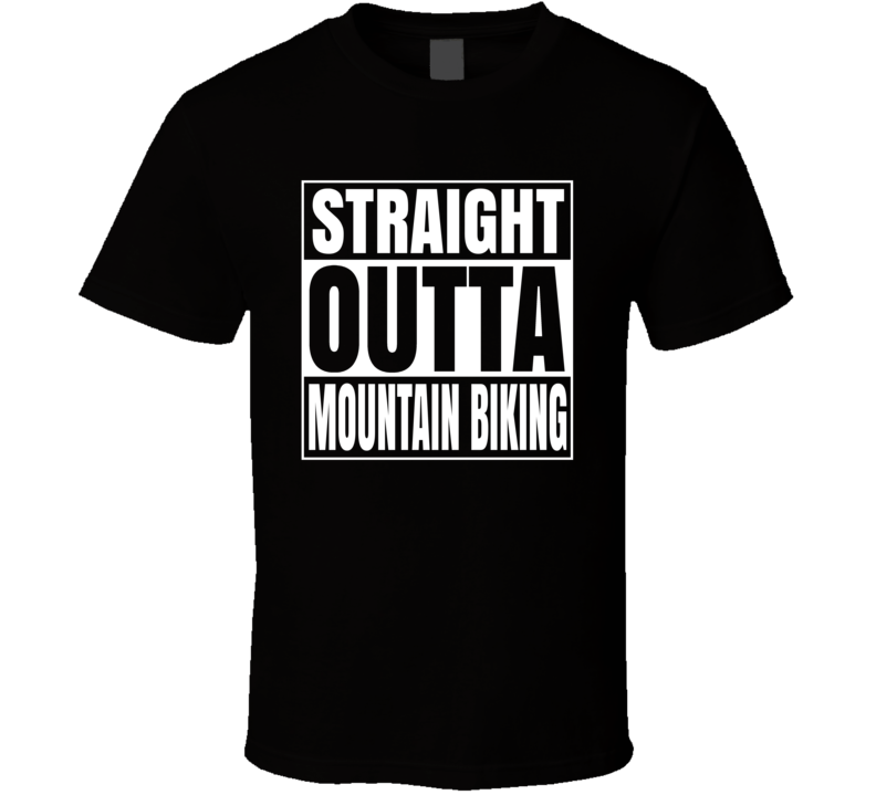 Straight Outta Mountain Biking T-shirt Straight Outta Mountain Biking T-shirt