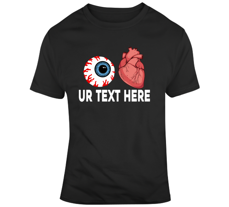 Love Eyes Heart Brain Scary Halloween Costume Custom Text Put Your Text Here T Shirt Love Eyes Heart Brain Scary Halloween Costume Custom Text Put Your Text Here T Shirt