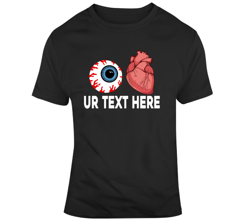 Love Eyes Heart Brain Scary Halloween Costume Custom Text Put Your Text Here T Shirt