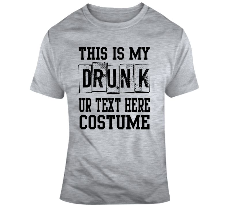 This Is My Drunk Halloween Costume Custom Text Put Your Text Here T Shirt