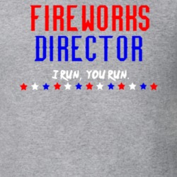 Fireworks Director I Run You Run Funny T Shirt Tee July 4th 30707461