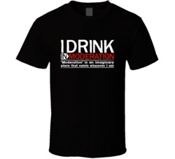 I Drink In Moderation Funny Joke Booze Beer TShirt 23613437