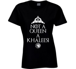 Not A Queen Khaleesi T Shirt 26109563