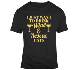 I Just Want To Drink Wine And Rescue Cats Animal Lover T Shirt 37087667