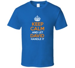 Keep Calm And Let David Handle It Name T Shirt 37146361