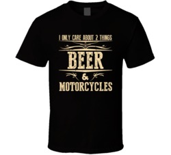 I Only Care About Beer And Motorcycles Custom T Shirt 37148046