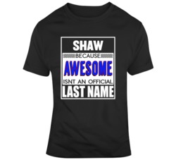 Shaw Because Awesome Isn't An Official Last Name Custom T Shirt 37151808