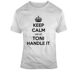 Keep Calm Let Toni Handle It T Shirt 37155885