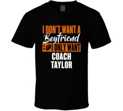 I Don't Want A Boyfriend I Only Want Coach Taylor T Shirt 37179516