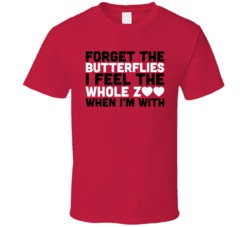 Forget The Butterflies I Feel The Whole Zoo When I'm With Valentine's Day T Shirt 37304072