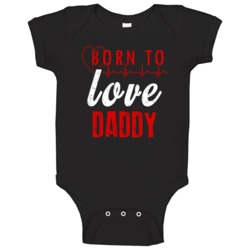 Born To Love Daddy Baby One Piece 37437556
