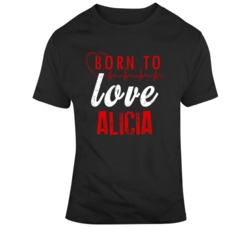 Born To Love Alicia T Shirt 37437560